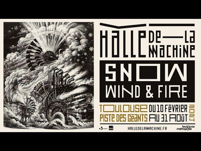 Snow Wind and fire  - Halle de La Machine - Toulouse