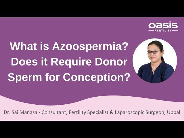 What is Azoospermia? Does it Require Donor Sperm for Conception? || Oasis Fertility Uppal