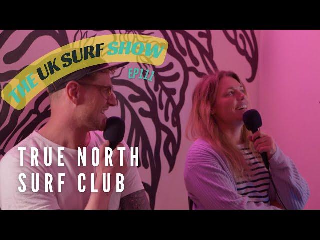 The UK Surf Show | Episode 111 | True North Surf Club