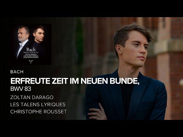 Bach : Erfreute zeit im neuen bunde, BWV 83 - Zoltan Darago, Les Talens Lyriques, Christophe Rousset