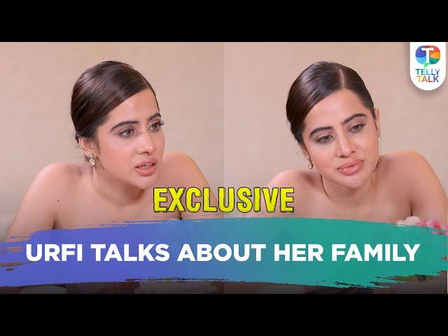 Urfi Javed OPENS UP about her family, issues with dad & her struggles in life | Exclusive