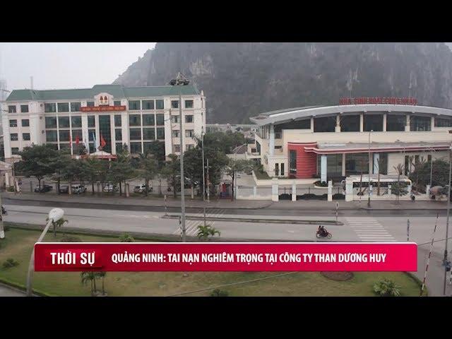 Quảng Ninh: Tai nạn nghiêm trọng tại Công ty than Dương Huy