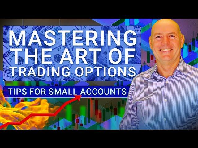 Mastering the Art of Trading Options Tips for Small Accounts