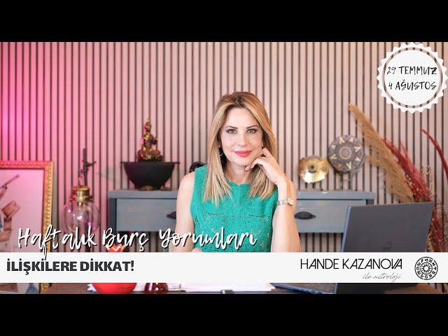 İLİŞKİLERE DİKKAT! 29 Temmuz - 4 Ağustos Burç Yorumları - Hande Kazanova ile Astroloji