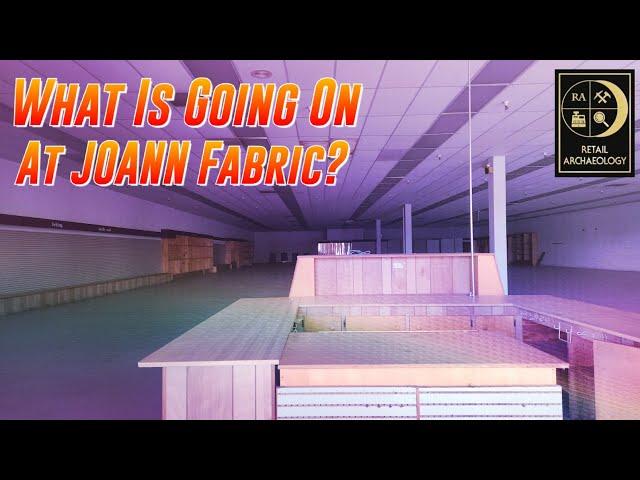 What Is Going On At JOANN Fabric and Crafts? | Retail Archaeology