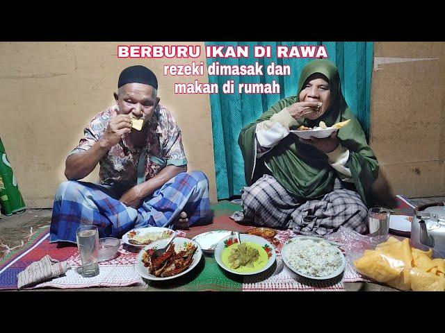 BERBURU IKAN DI RAWA REZEKI DIMASAK DAN MAKAN DI RUMAH.