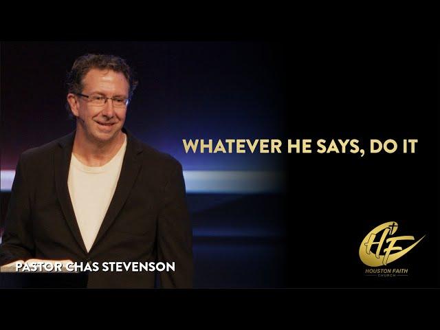 Whatever He Says, Do It | Chas Stevenson | Houston Faith Church