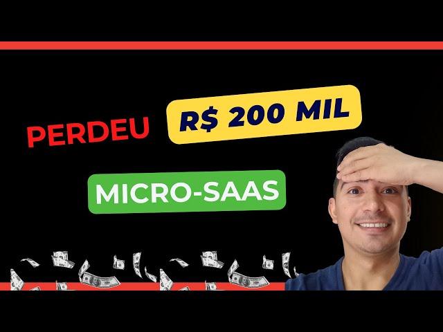 PERDEU mais de R$ 200 MIL REAIS ....MICRO-SAAS