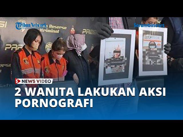 2 Wanita Lakukan Aksi Pornografi di Live Streaming, Diringkus Polisi