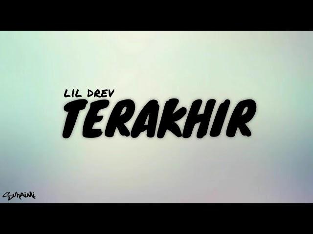 Terakhir - lil drev (lirik) pt1