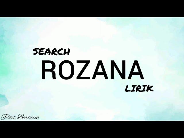  SEARCH - ROZANA LIRIK HQ