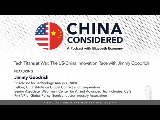 Tech Titans at War: The US-China Innovation Race with Jimmy Goodrich | China Considered
