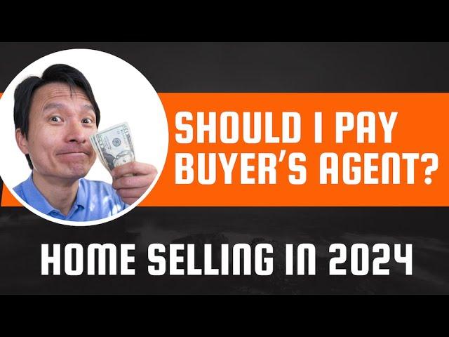 Should I pay BAC [Buyer's Agent Commission] when I sell my house in 2024?