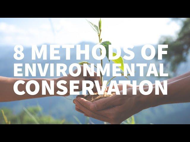 8 METHODS OF ENVIRONMENTAL CONSERVATION