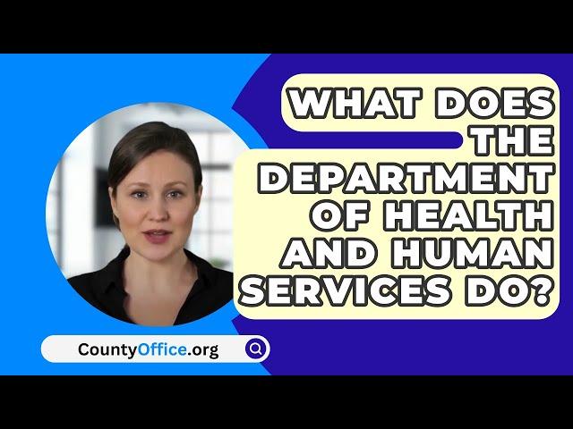 What Does The Department Of Health And Human Services Do? - CountyOffice.org