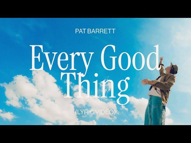 Pat Barrett – Every Good Thing (Official Lyric Video)