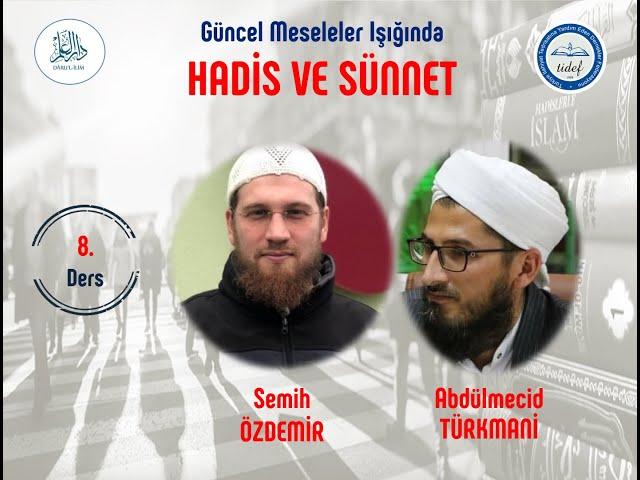 SEMİH ÖZDEMİR / Hadis ve Sünnet - 8 (ABDÜLMECİD TÜRKMANİ Hocaefendi)