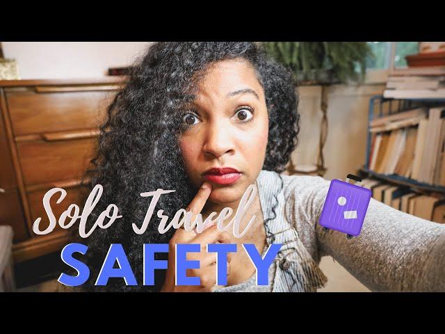 SAFETY TIPS FOR TRAVEL for new and anxious SOLO FEMALE TRAVELERS