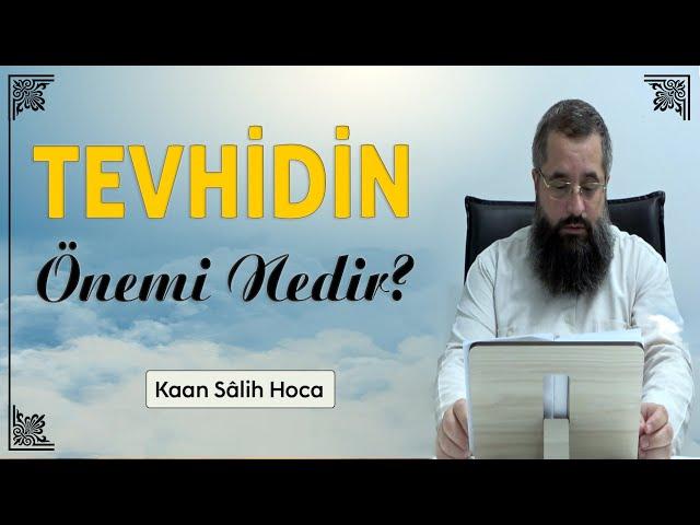 Tevhidin önemi nedir? | Kaan Salih Hoca