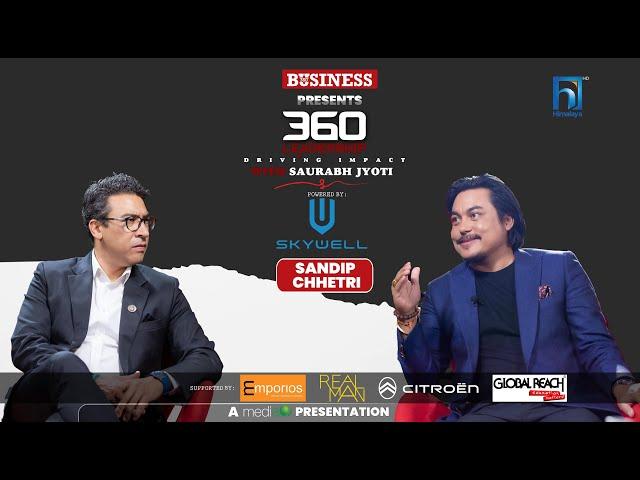 Sandip Chhetri | 360 LEADERSHIP with Saurabh Jyoti | Episode 7