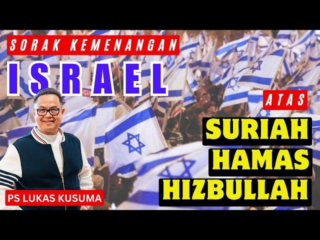 SORAK KEMENANGAN ISRAEL ATAS SURIAH-HAMAS-HIZBULLAH || Ps Lukas Kusuma || #suriah #israel #hamas