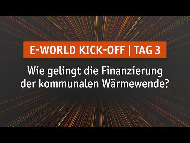 Tag 3 | E-world Kick-off: Wie gelingt die Finanzierung der kommunalen Wärmewende?