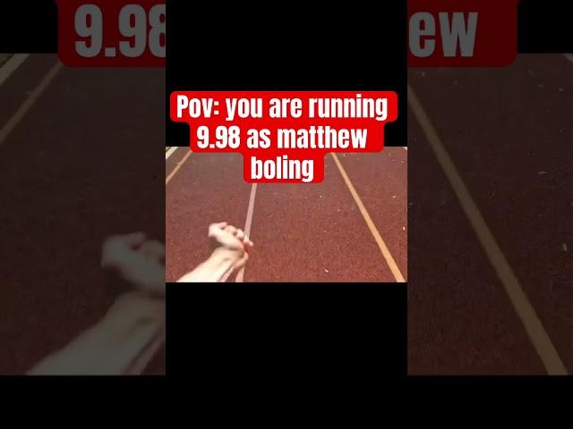 POV: you are running 9.98 as matthew Boling