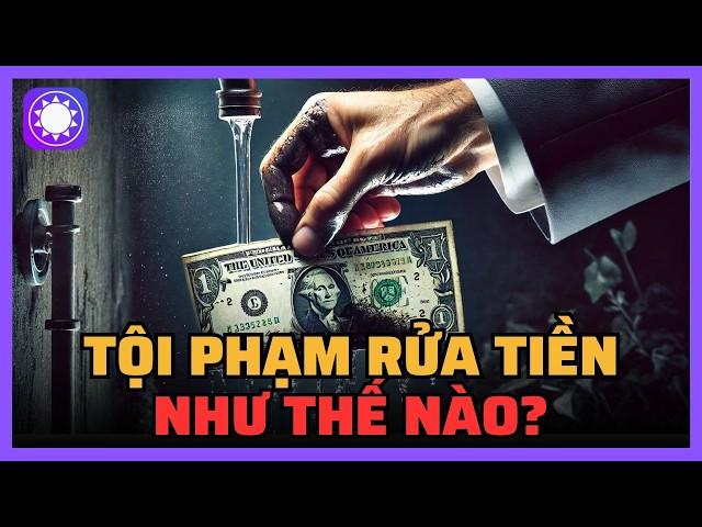 Tội phạm rửa tiền như thế nào?