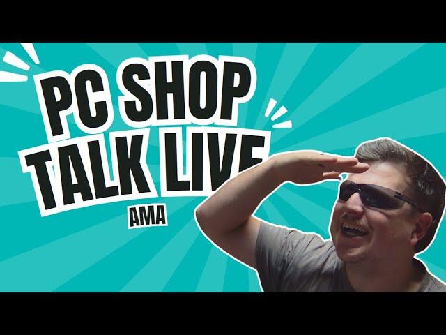 PC Shop Talk ama behind the scenes