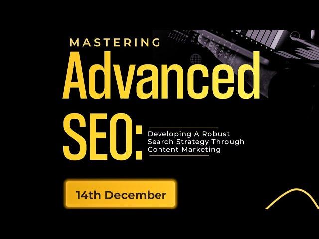 Mastering Advanced SEO: Developing a Robust Search Strategy Through Content Marketing