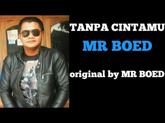 TANPA CINTAMU - MR BOED  Karya original MR BOED/ WIWIT KECOED