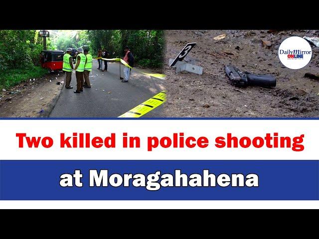 Two killed in police shooting at Moragahahena