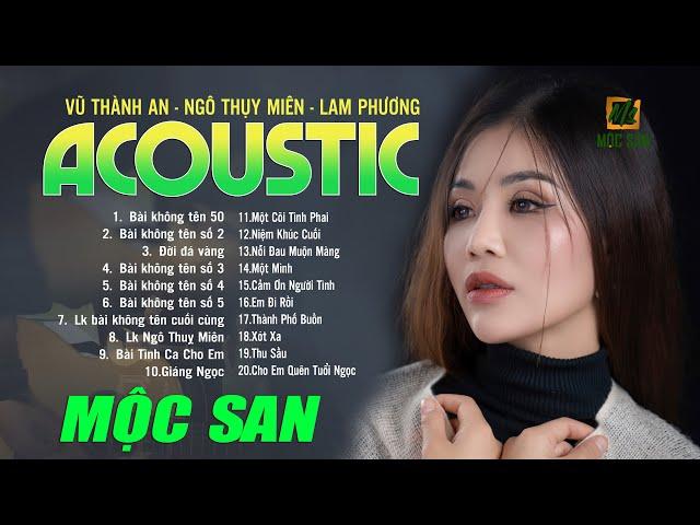 Tuyển Tập Nhạc Vũ Thành An, Ngô Thuỵ Miên, Lam Phương Acoustic - Mộc San