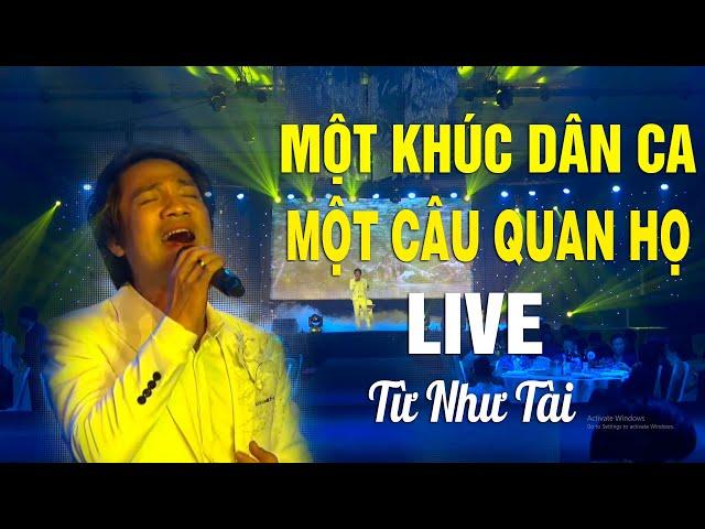 MỘT KHÚC DÂN CA MỘT CÂU QUAN HỌ - TỪ NHƯ TÀI HÁT LIVE NHƯ RÓT MẬT VÀO TAI NGƯỜI NGHE