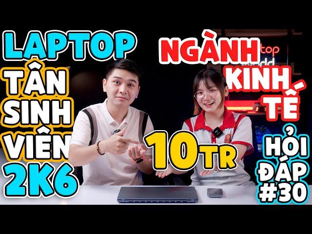 Laptop Tân Sinh Viên KINH TẾ 2024? - Dưới 10 triệu mua Laptop gì? Hỏi đáp World #30 | LaptopWorld