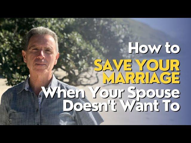 How to Save Your Marriage When Your Spouse Doesn't Want To (2024) (ep. 7)