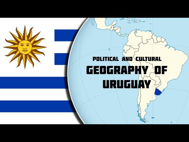 Political and Cultural Geography of Uruguay