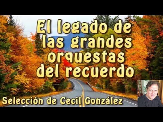 EL LEGADO DE LAS GRANDES ORQUESTAS DEL RECUERDO. Canal Cecilgonzalez