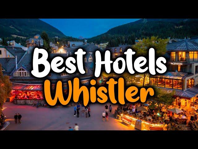 Best Hotels In Whistler, Canada - For Families, Couples, Work Trips, Luxury & Budget