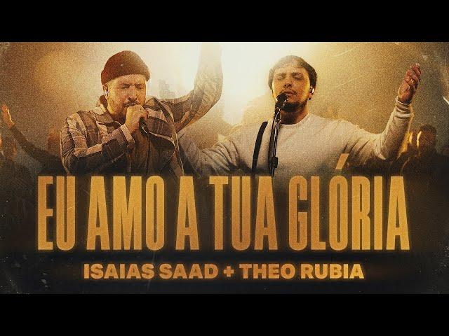 ISAIAS SAAD, THEO RUBIA - EU AMO A TUA GLÓRIA (AO VIVO)