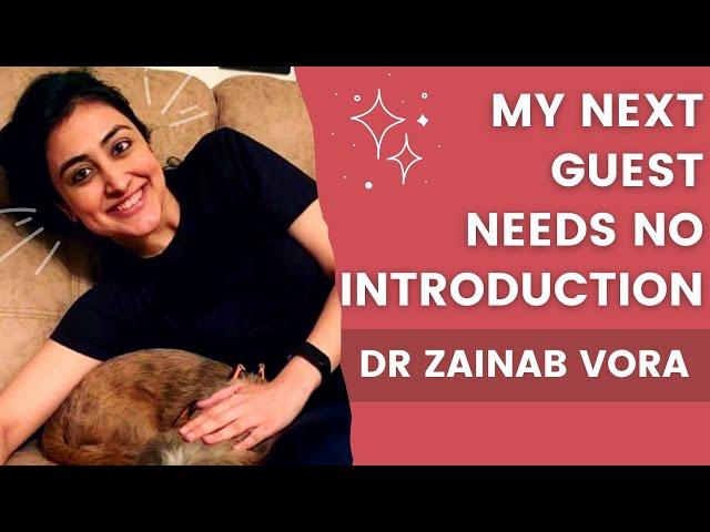 The one with Everyone’s favourite- Dr. Zainab Vora!