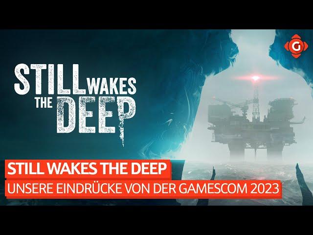 Still Wakes The Deep - Unsere Eindrücke von der Gamescom 2023 | SPECIAL