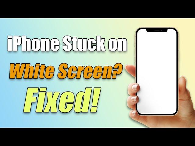 (️iOS 18 Supported!) 3 Ways to Fix iPhone Stuck on White Screen?