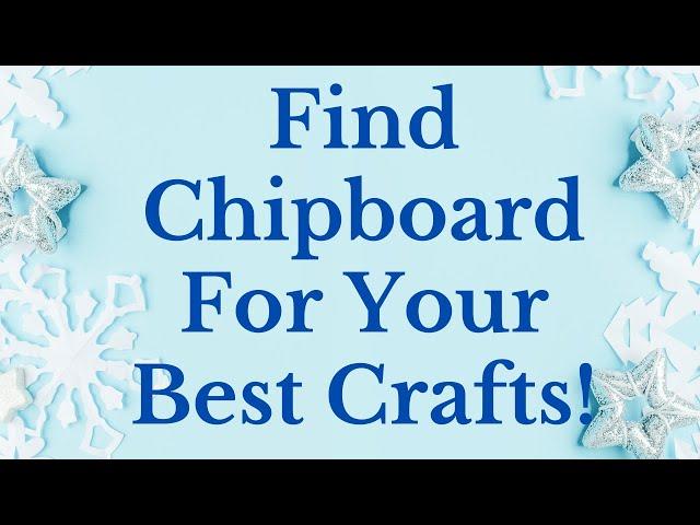 Find Chipboard For Your Best Crafts!