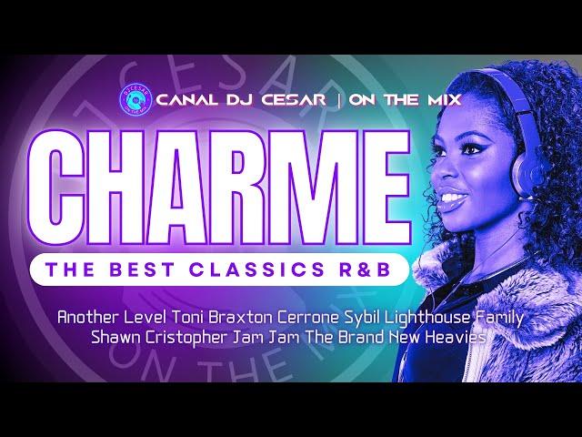 CHARME | The Best Classic R&B | Another Level, Toni Braxton, Sybil e Muito Mais!