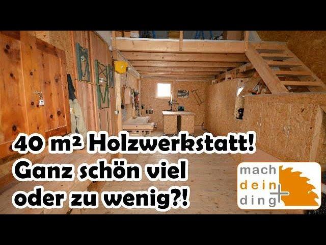 40 m² Holzwerkstatt - Ganz schön viel oder zu wenig?!