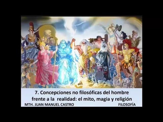 7. CONCEPCIONES NO FILOSÓFICAS, MITO, MAGIA Y RELIGIÓN