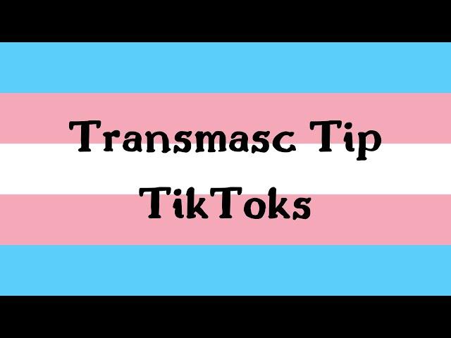 transmasc tip tiktoks (tiptoks)