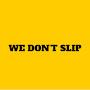 @wedontslip