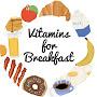 Vitamins For Breakfast